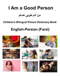 Cover image for English-Persian (Farsi) I Am a Good Person Children's Bilingual Picture Dictionary Book