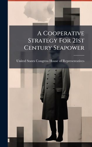 Cover image for A Cooperative Strategy For 21st Century Seapower