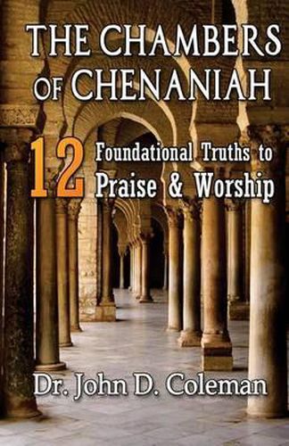 Cover image for The Chambers of Chenaniah: 12 Foundational Truths to Praise & Worship