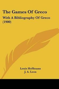 Cover image for The Games of Greco: With a Bibliography of Greco (1900)