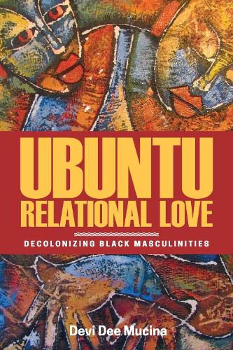 Cover image for Ubuntu Relational Love: Decolonizing Black Masculinities