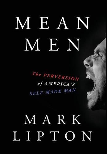 Cover image for Mean Men: The Perversion of America's Self-Made Man