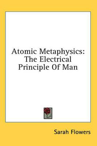 Atomic Metaphysics: The Electrical Principle of Man