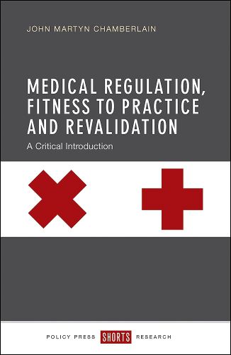 Medical Regulation, Fitness to Practice and Revalidation: A Critical Introduction