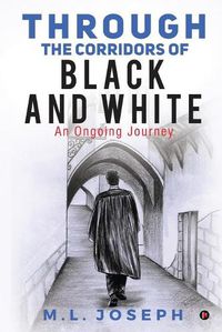 Cover image for Through the Corridors of Black and White: An Ongoing Journey