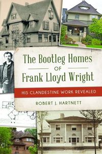 Cover image for The Bootleg Homes of Frank Lloyd Wright