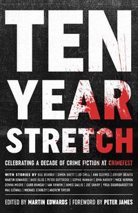 Cover image for Ten Year Stretch: Celebrating a Decade of Crime Fiction at CrimeFest