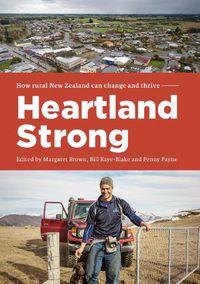 Cover image for Heartland Strong: How rural New Zealand can change and thrive