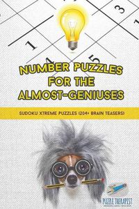 Cover image for Number Puzzles for the Almost-Geniuses Sudoku Xtreme Puzzles (204+ Brain Teasers)