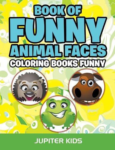 Cover image for Book Of Funny Animal Faces: Coloring Books Funny
