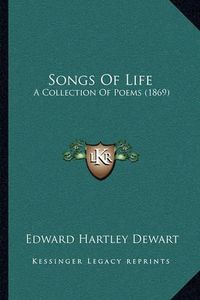 Cover image for Songs of Life: A Collection of Poems (1869)