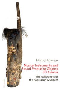 Cover image for Musical Instruments and Sound-Producing Objects of Oceania: The collections of the Australian Museum