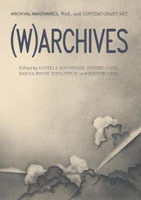 Cover image for (W)ARCHIVES: Archival Imaginaries, War, and Contemporary Art