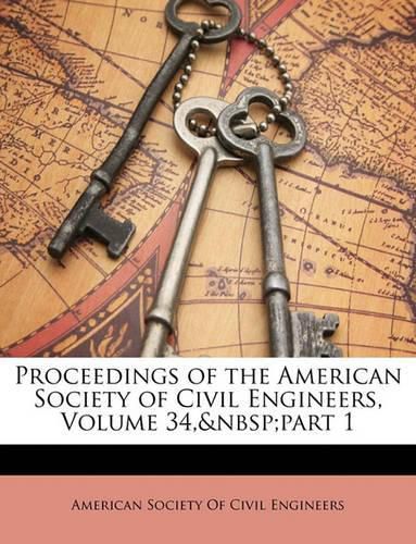 Cover image for Proceedings of the American Society of Civil Engineers, Volume 34, Part 1