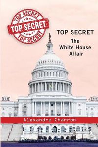 Cover image for Top Secret: The White House affair.