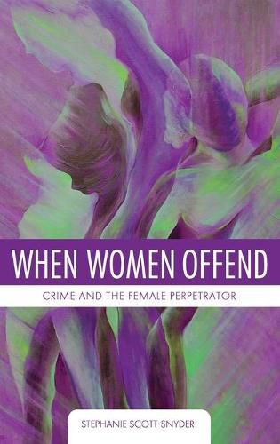 When Women Offend: Crime and the Female Perpetrator