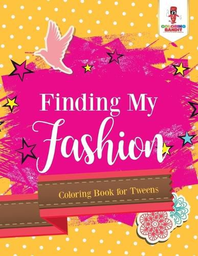 Finding My Fashion: Coloring Book for Tweens