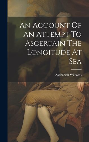 Cover image for An Account Of An Attempt To Ascertain The Longitude At Sea