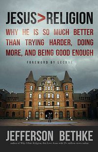 Cover image for Jesus > Religion: Why He Is So Much Better Than Trying Harder, Doing More, and Being Good Enough