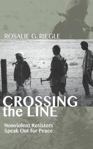 Cover image for Crossing the Line: Nonviolent Resisters Speak Out for Peace