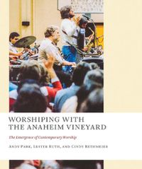 Cover image for Worshiping with the Anaheim Vineyard: The Emergence of Contemporary Worship