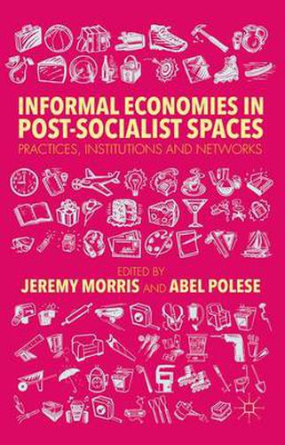 Cover image for Informal Economies in Post-Socialist Spaces: Practices, Institutions and Networks