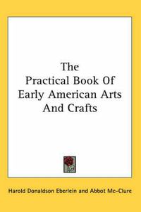 Cover image for The Practical Book of Early American Arts and Crafts