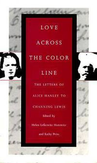 Cover image for Love Across the Color Line: The Letters of Alice Hanley to Channing Lewis