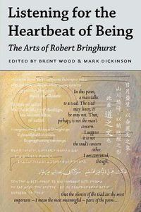 Cover image for Listening for the Heartbeat of Being: The Arts of Robert Bringhurst