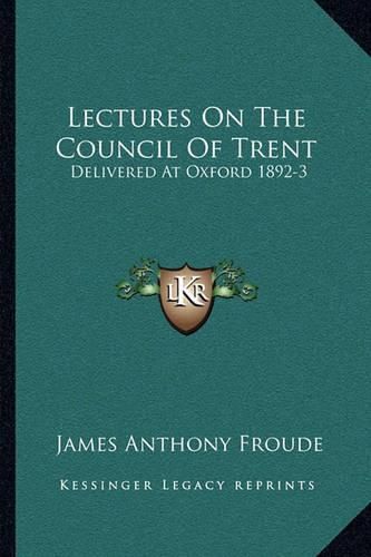 Cover image for Lectures on the Council of Trent: Delivered at Oxford 1892-3