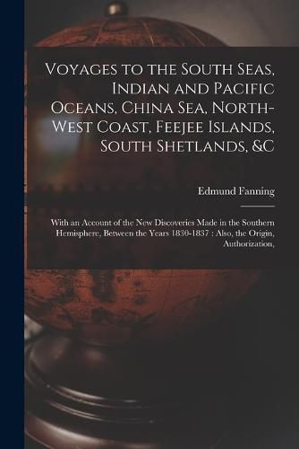 Cover image for Voyages to the South Seas, Indian and Pacific Oceans, China Sea, North-West Coast, Feejee Islands, South Shetlands, &c