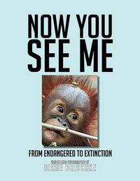 Cover image for Now You See Me: From Endangered to Extinction