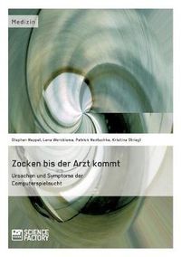 Cover image for Zocken bis der Arzt kommt - Ursachen und Symptome der Computerspielsucht