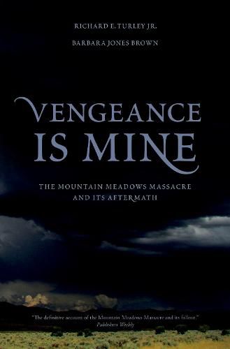 Cover image for Vengeance Is Mine: The Mountain Meadows Massacre and Its Aftermath