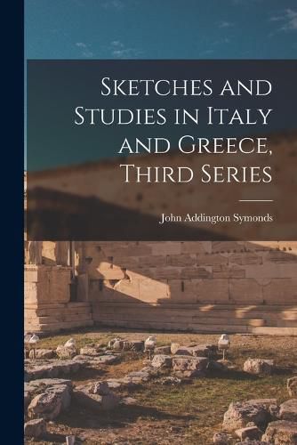 Sketches and Studies in Italy and Greece, Third Series