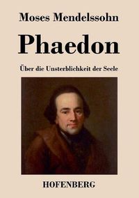 Cover image for Phaedon oder uber die Unsterblichkeit der Seele: In drey Gesprachen
