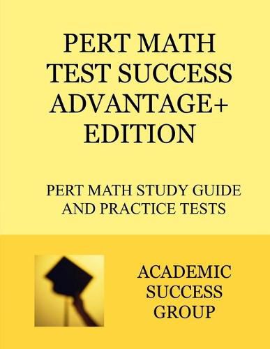 Cover image for PERT Math Test Success Advantage+ Edition: PERT Math Study Guide and Practice Tests