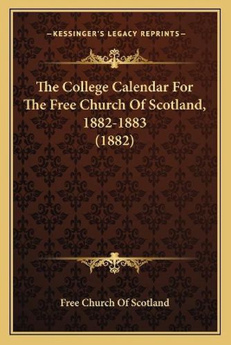 The College Calendar for the Free Church of Scotland, 1882-1883 (1882)