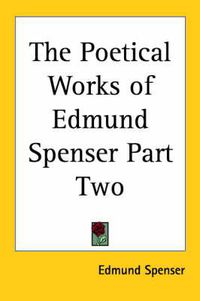 Cover image for The Poetical Works of Edmund Spenser Part Two