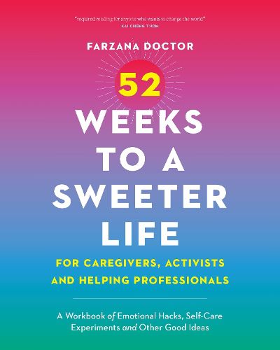 52 Weeks to a Sweeter Life for Caregivers, Activists and Helping Professionals