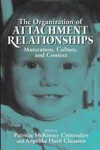 Cover image for The Organization of Attachment Relationships: Maturation, Culture, and Context