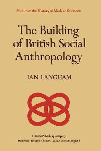 Cover image for The Building of British Social Anthropology: W.H.R. Rivers and his Cambridge Disciples in The Development of Kinship Studies, 1898-1931