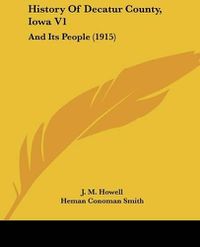 Cover image for History of Decatur County, Iowa V1: And Its People (1915)