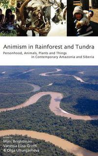 Cover image for Animism in Rainforest and Tundra: Personhood, Animals, Plants and Things in Contemporary Amazonia and Siberia