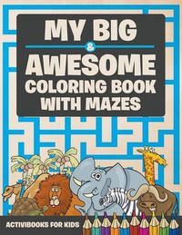 Cover image for My Big & Awesome Coloring Book with Mazes