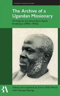Cover image for The Archive of a Ugandan Missionary: Writings by and about Revd Apolo Kivebulaya, 1890s-1950s