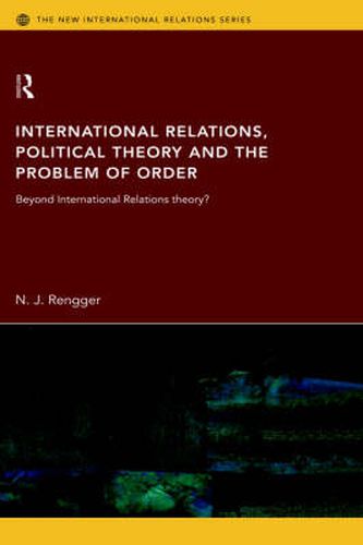 Cover image for International Relations, Political Theory and the Problem of Order: Beyond International Relations Theory?