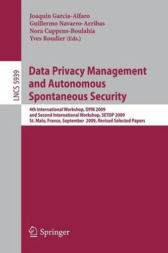 Cover image for Data Privacy Management and Autonomous Spontaneous Security: 4th International Workshop, DPM 2009 and Second International Workshop, SETOP 2009, St. Malo, France, September 24-25, 2009, Revised Selected Papers