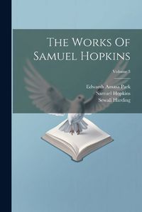 Cover image for The Works Of Samuel Hopkins; Volume 3