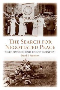 Cover image for The Search for Negotiated Peace: Women's Activism and Citizen Diplomacy in World War I